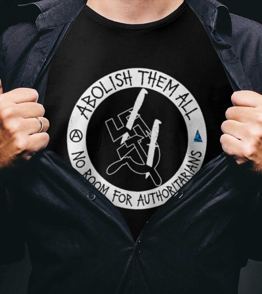 Abolish Them All No Room For Authoritarians Symbol Revolt T-Shirt