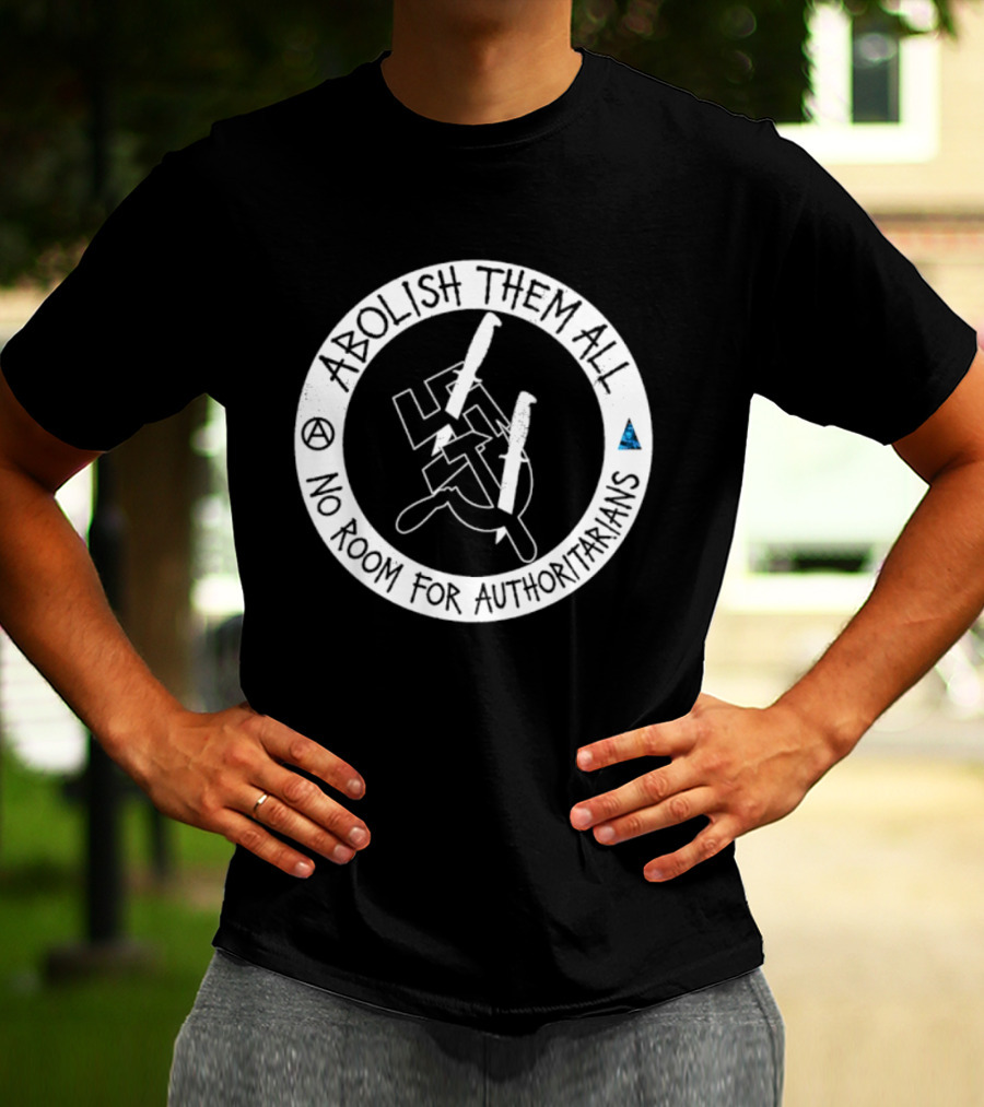 Abolish Them All No Room For Authoritarians Symbol Revolt T-Shirt