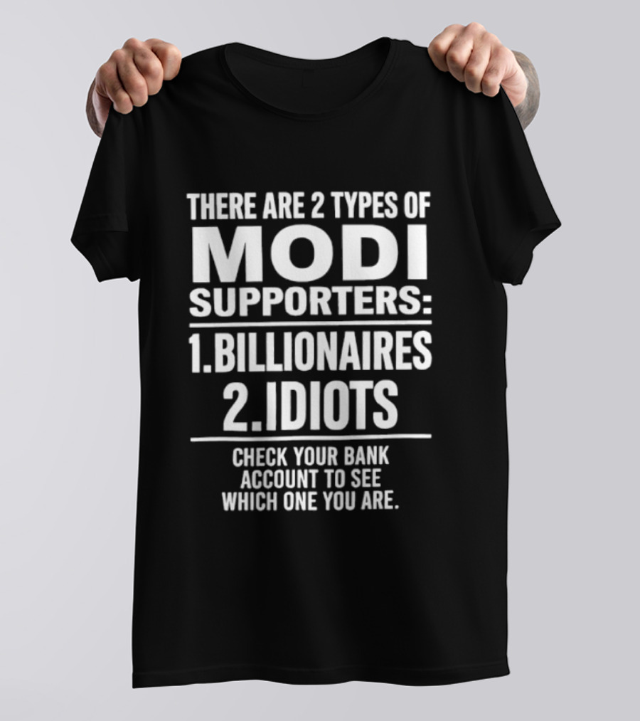 There Are Two Types Of Modi Supporters Billionaires Idiots Check Your Bank Account T-Shirt