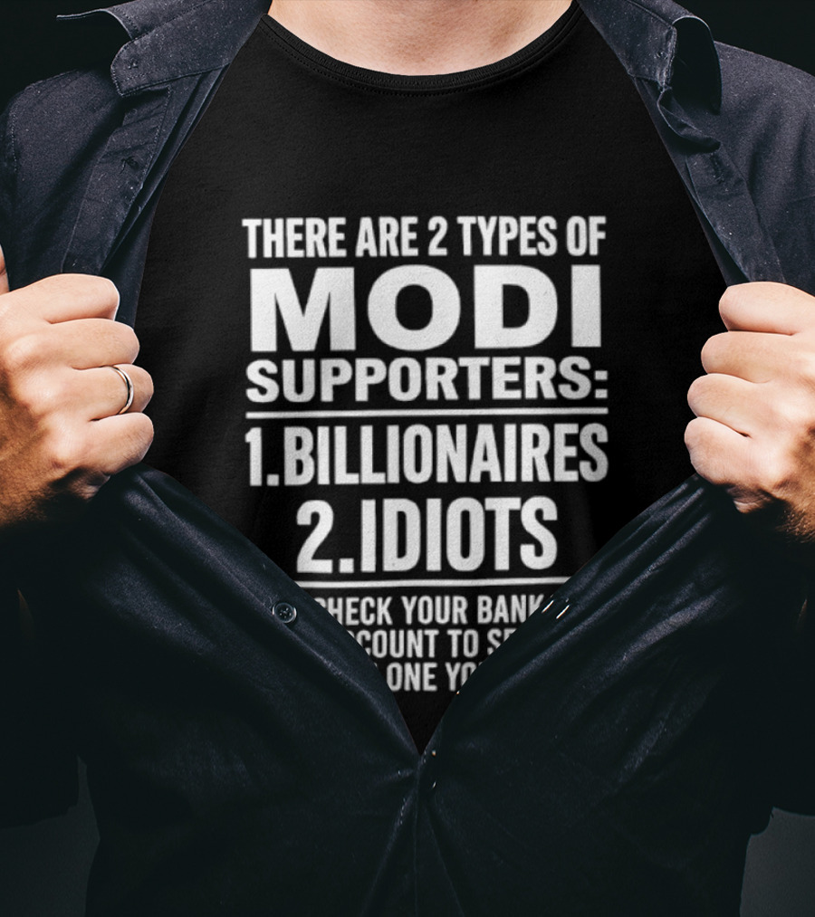 There Are Two Types Of Modi Supporters Billionaires Idiots Check Your Bank Account T-Shirt