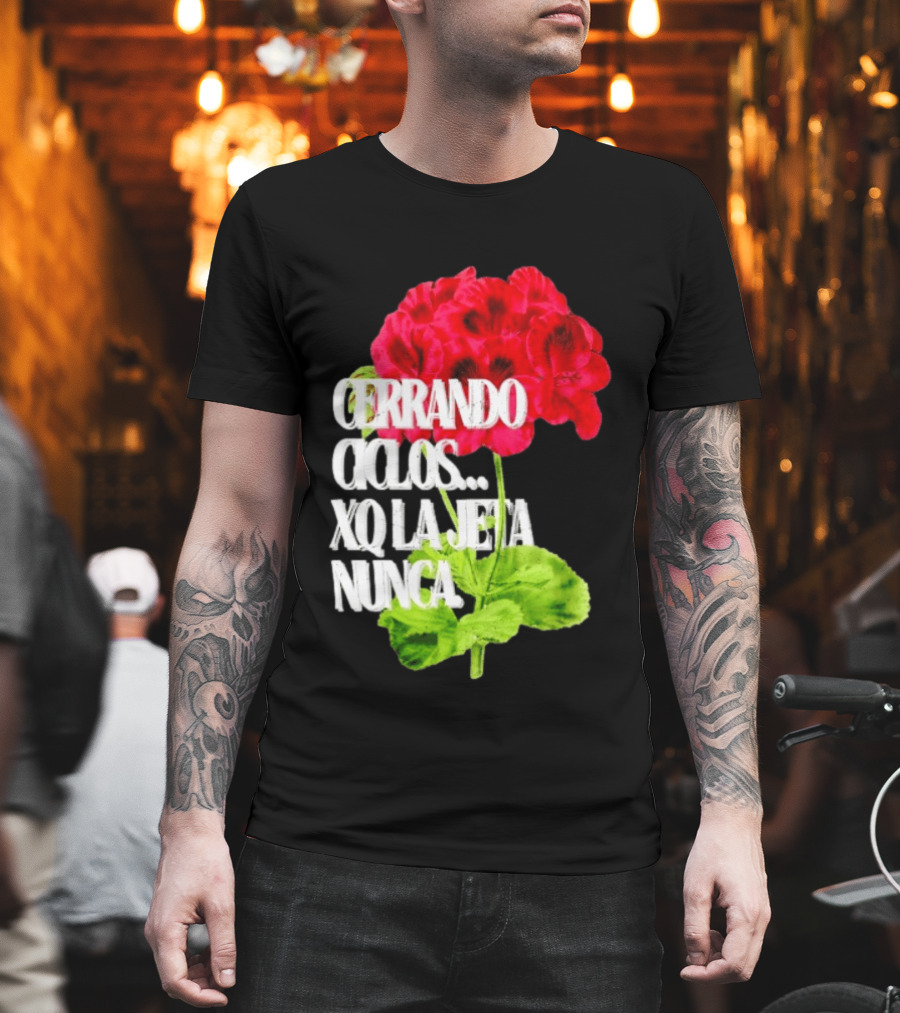 Cerrando Ciclos Xq La Jeta Nunca Red Flowers T-Shirt