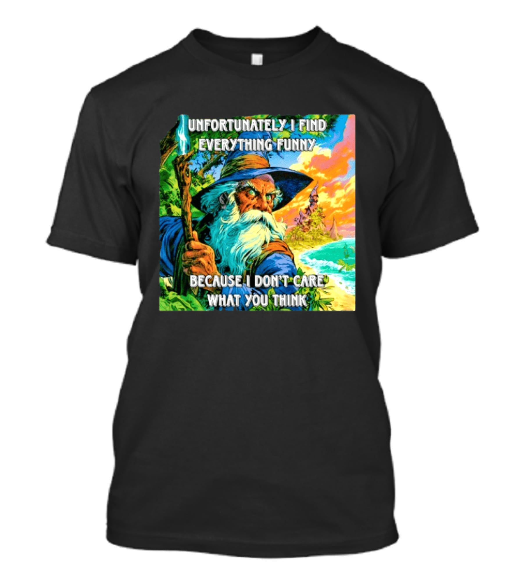 Unfortunately I Find Everything Funny Because I Don't Care What You Think Wizard Adventure T-Shirt