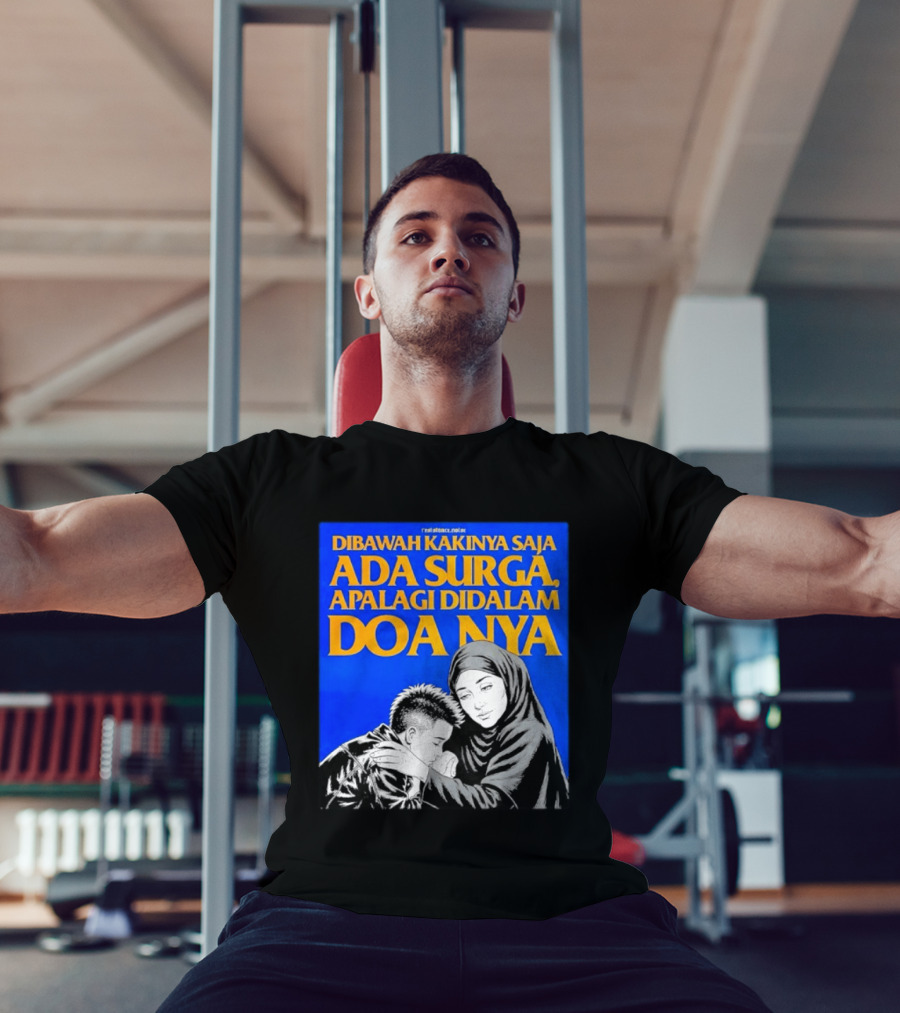 Dibawah Kakinya Saja Ada Surga Apalagi Didalam Doanya Mother's Blessing T-Shirt