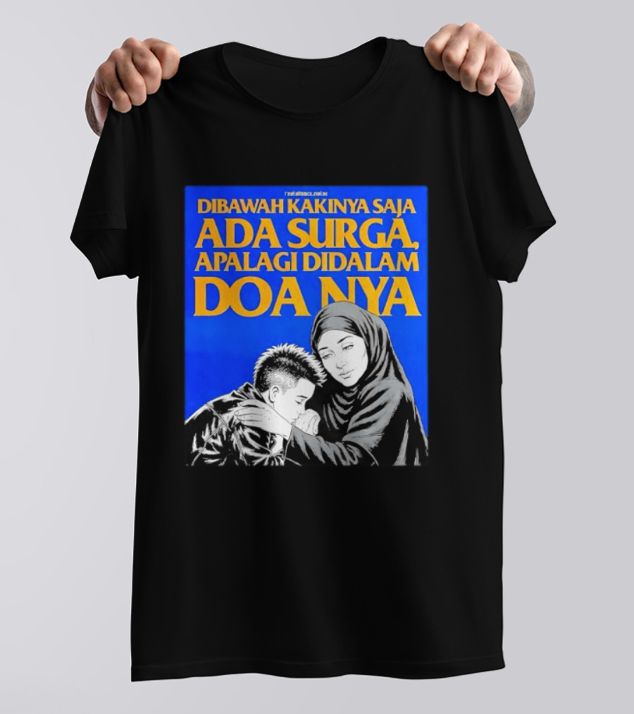 Dibawah Kakinya Saja Ada Surga Apalagi Didalam Doanya Mother's Blessing T-Shirt