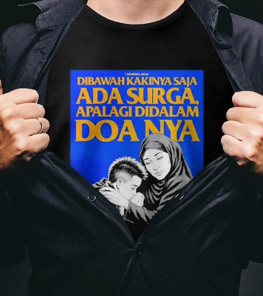 Dibawah Kakinya Saja Ada Surga Apalagi Didalam Doanya Mother's Blessing T-Shirt