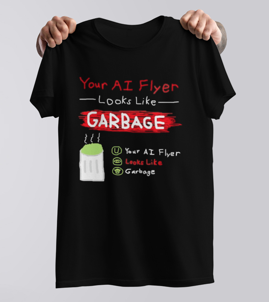 Your AI Flyer Looks Like Garbage Trash Can T-Shirt