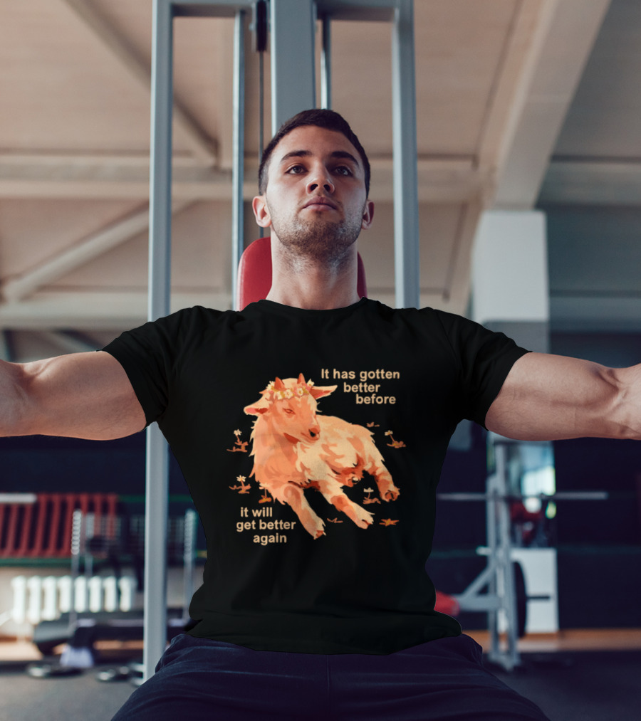 It Has Gotten Better Before It Will Get Better Again Goat With Flower Crown T-Shirt