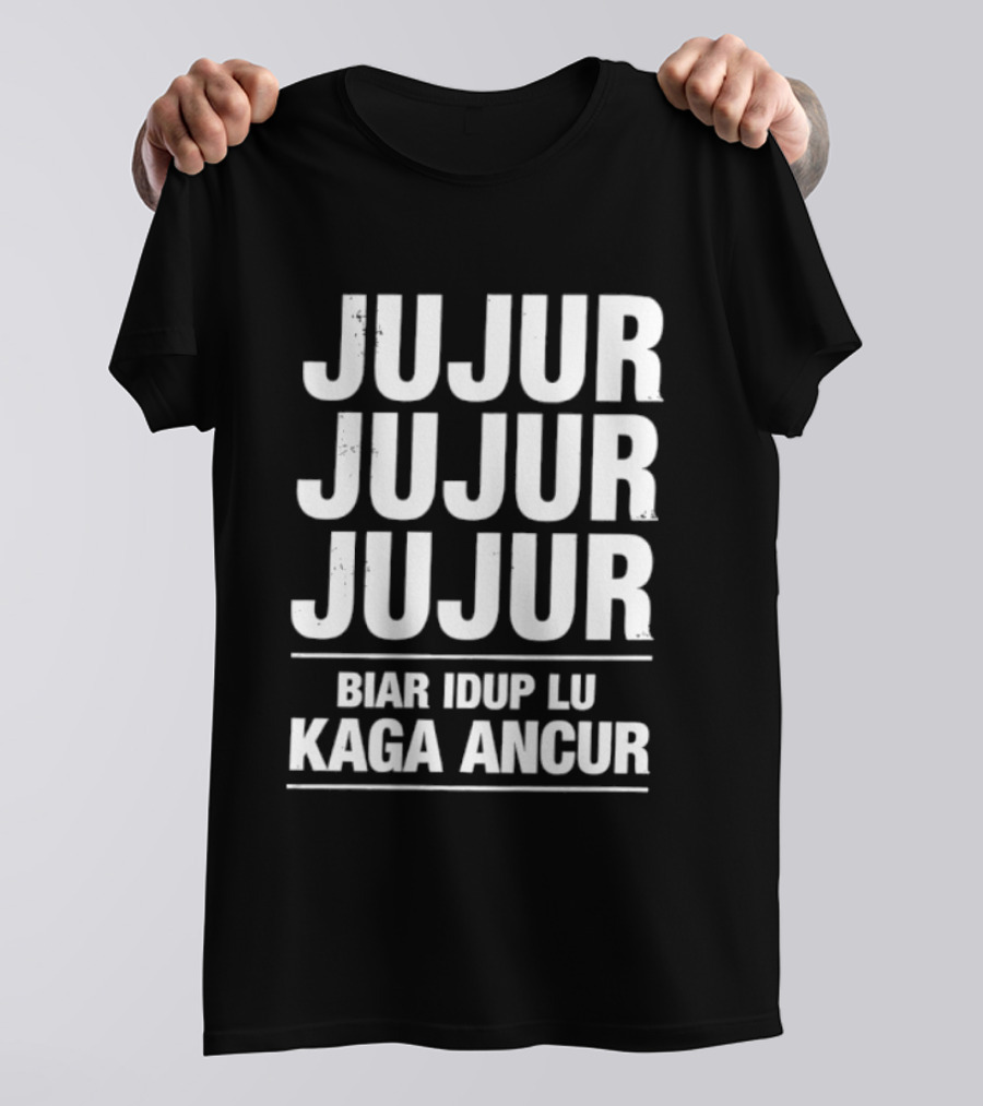 Jujur Jujur Jujur Biar Idup Lu Kaga Ancur T-Shirt