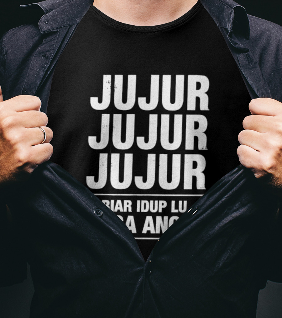 Jujur Jujur Jujur Biar Idup Lu Kaga Ancur T-Shirt