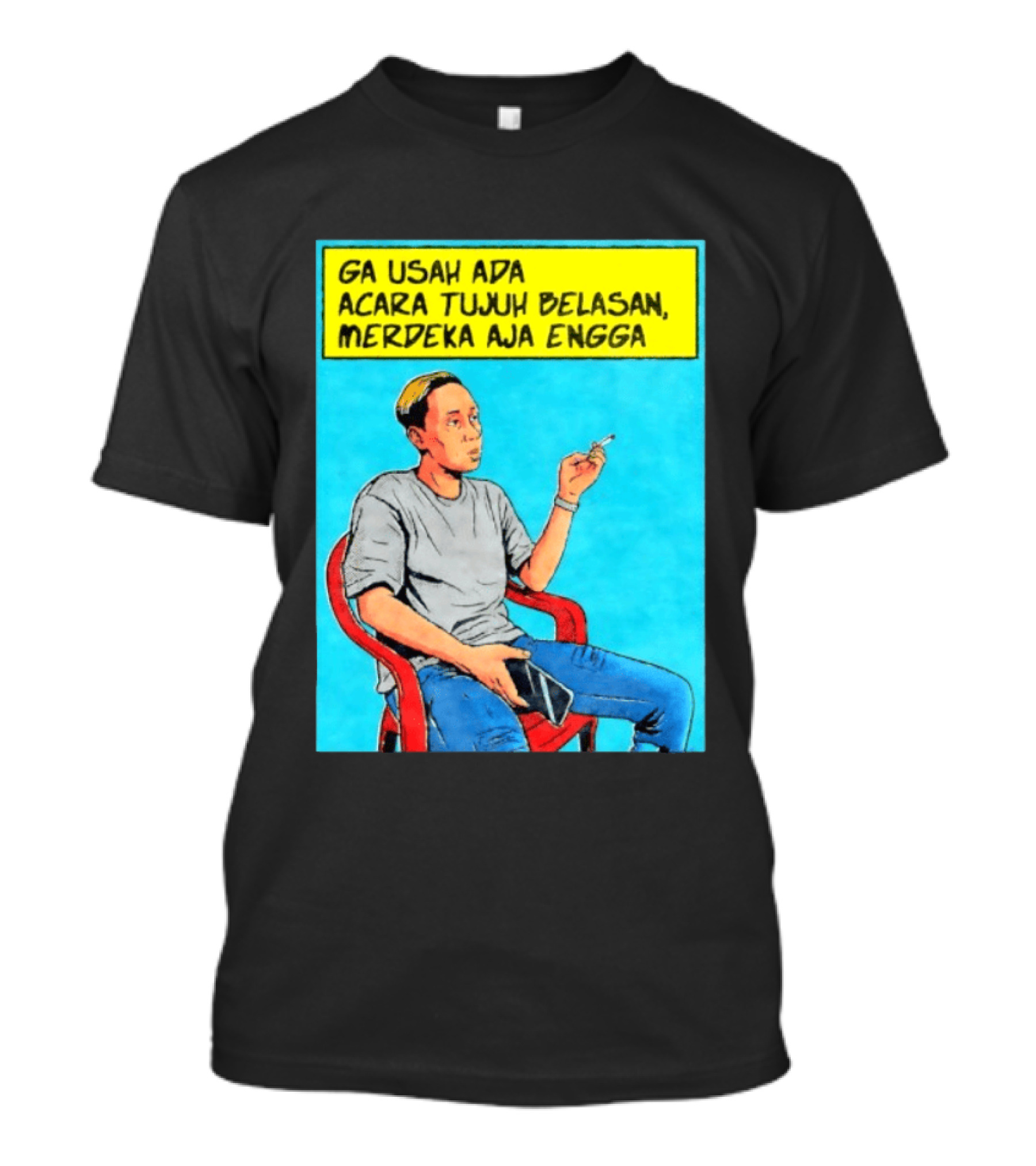 Ga Usah Ada Acara Tujuh Belasan Merdeka Aja Engga Meme Pop Art Indonesia T-Shirt