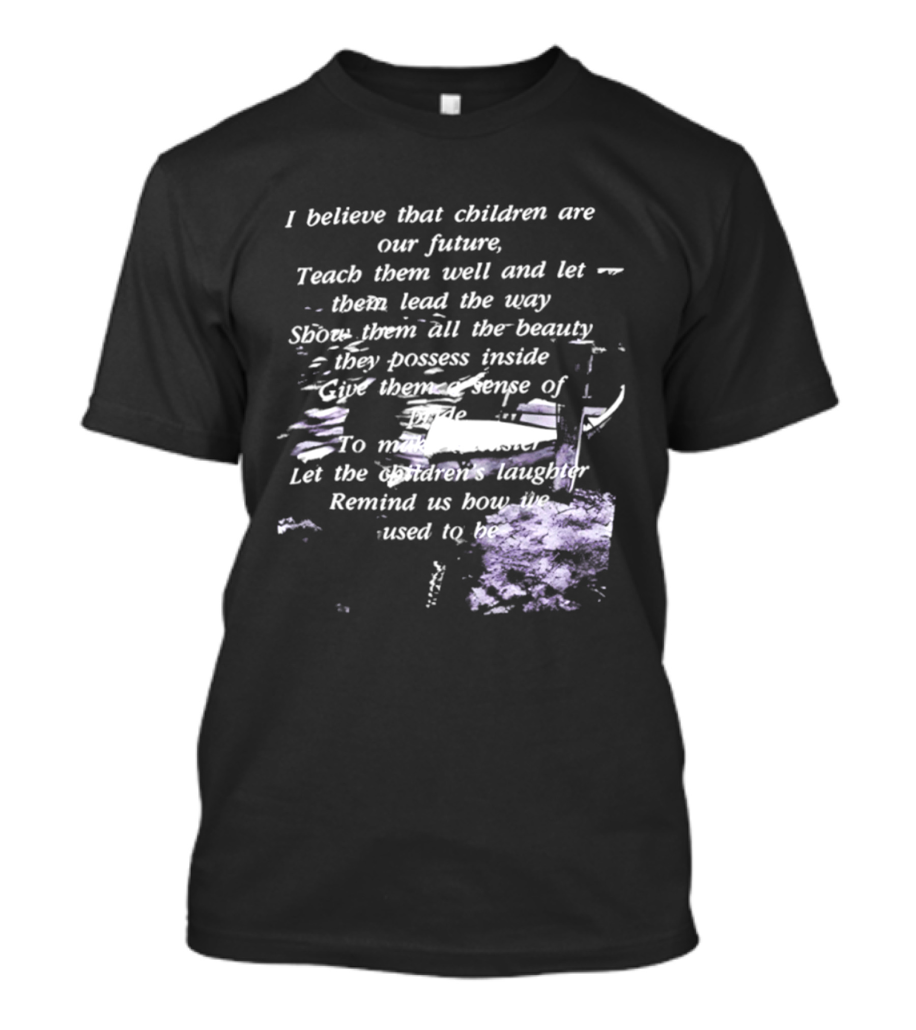 I Believe That Children Are Our Future Teach Them Well And Let Them Lead The Way Show Them All The Beauty They Possess Inside T-Shirt