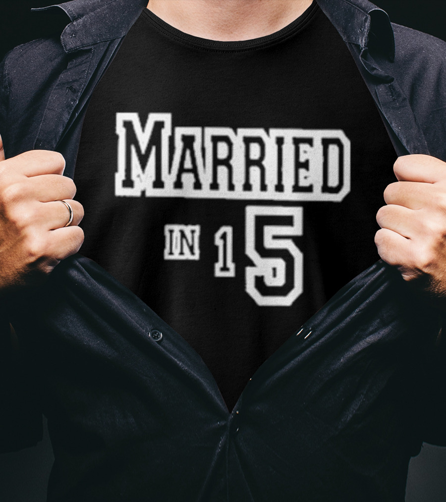 Married In 15 T-Shirt