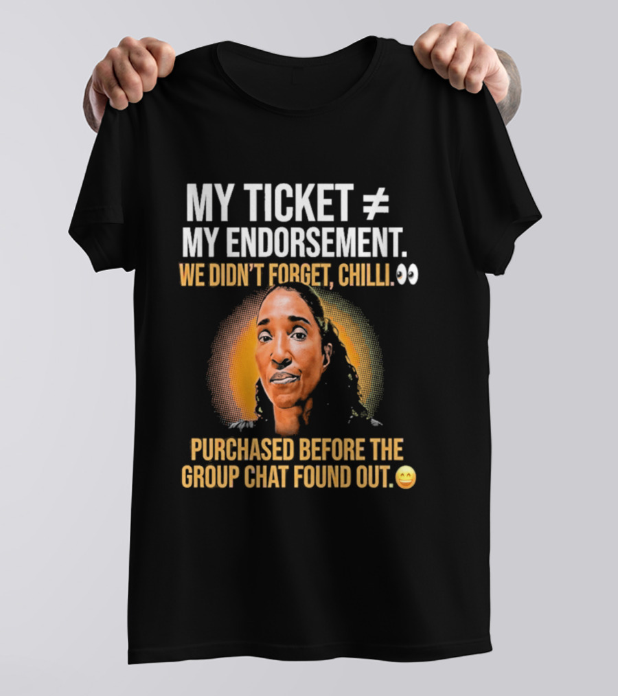 My Ticket My Endorsement We Didn't Forget Chilli T-Shirt