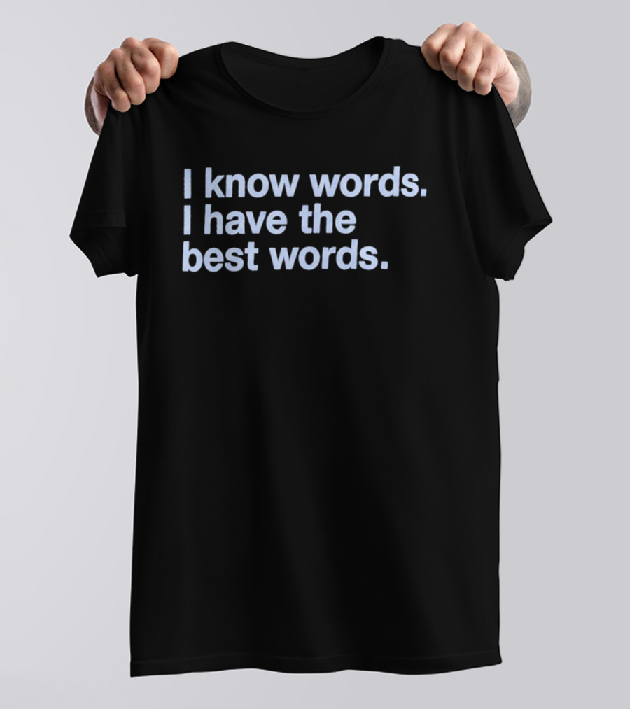 I Know Words I Have The Best Words T-Shirt