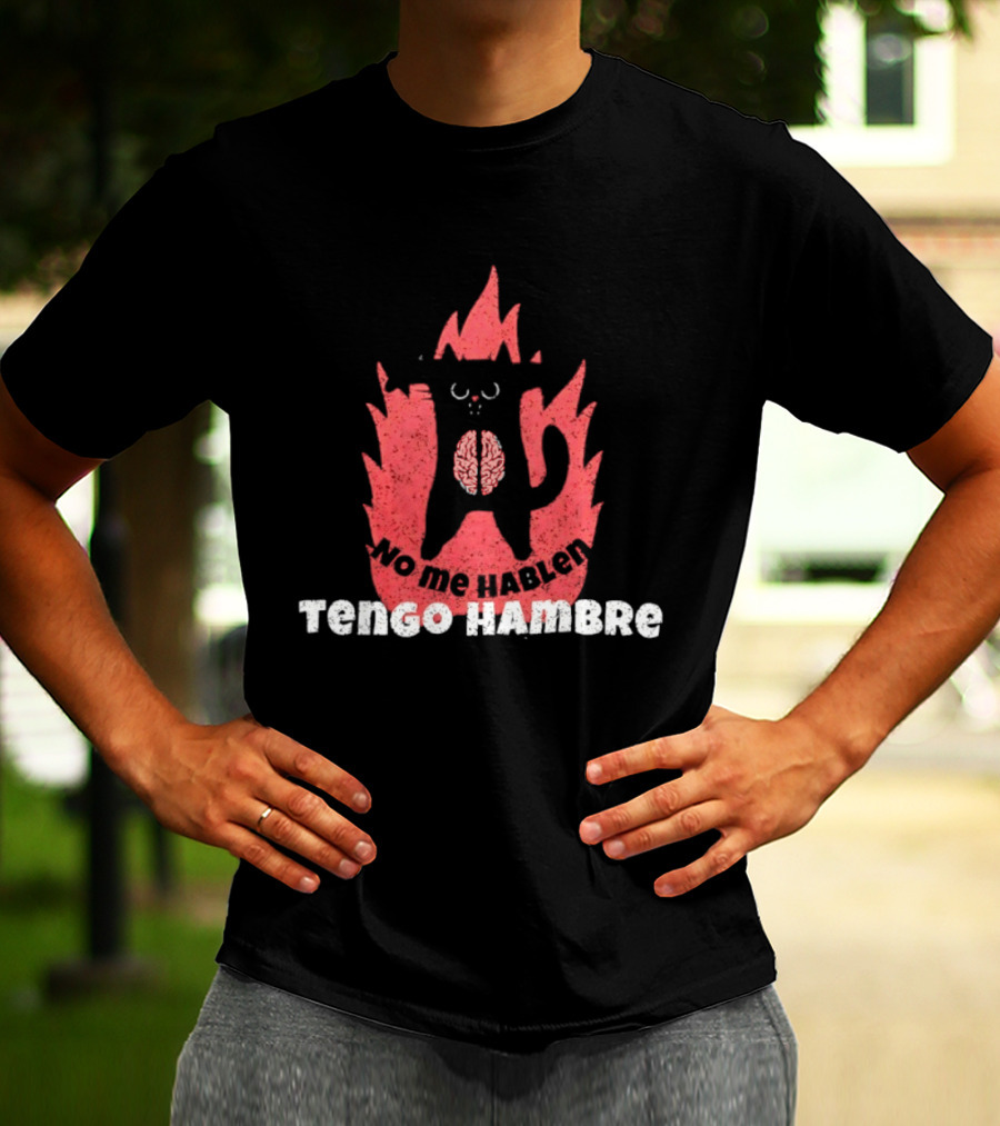 No Me Hablen Tengo Hambre Cat Brain Flames Hungry Message T-Shirt
