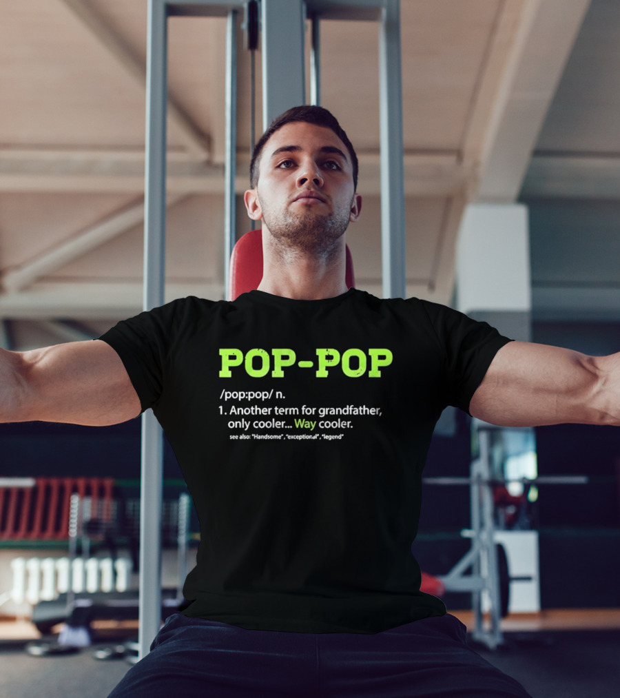 POP POP Another Term For Grandfather Handsome Exceptional Legend Way Cooler T-Shirt