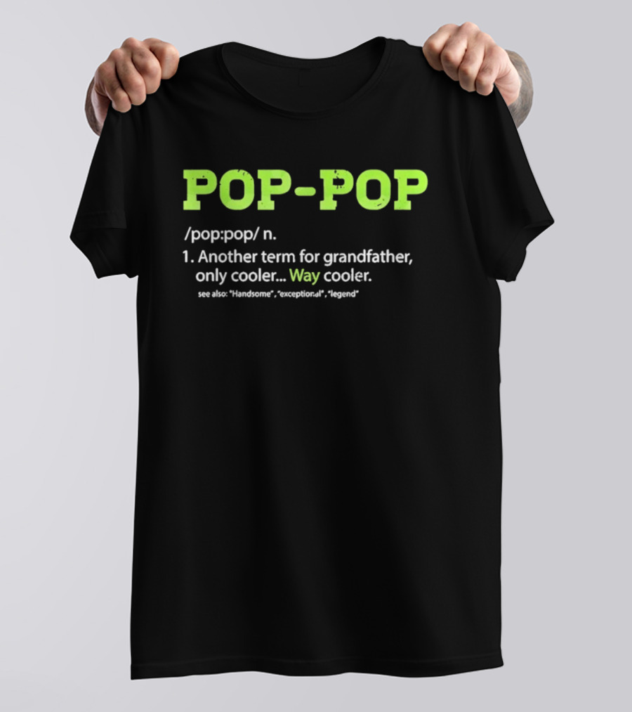 POP POP Another Term For Grandfather Handsome Exceptional Legend Way Cooler T-Shirt
