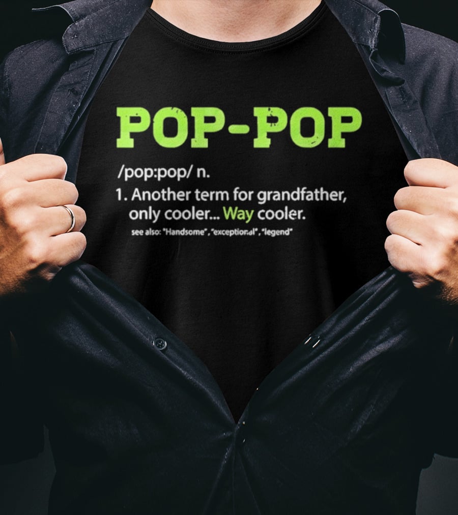 POP POP Another Term For Grandfather Handsome Exceptional Legend Way Cooler T-Shirt