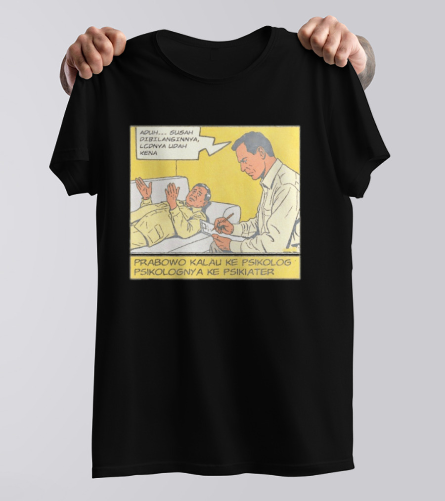 Prabowo Kalau Ke Psikolog Psikolognya Ke Psikiater Aduh Susah Dibilanginnya LCDnya Udah Kena T-Shirt