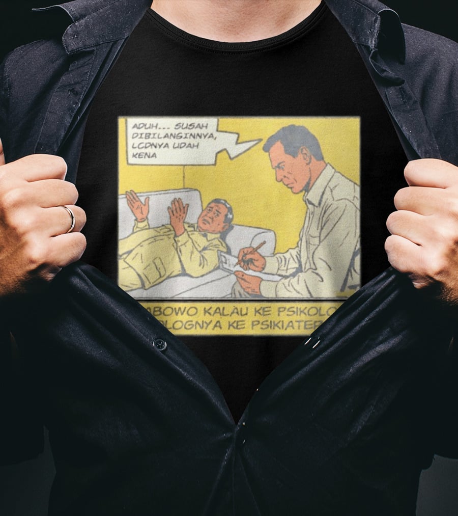 Prabowo Kalau Ke Psikolog Psikolognya Ke Psikiater Aduh Susah Dibilanginnya LCDnya Udah Kena T-Shirt