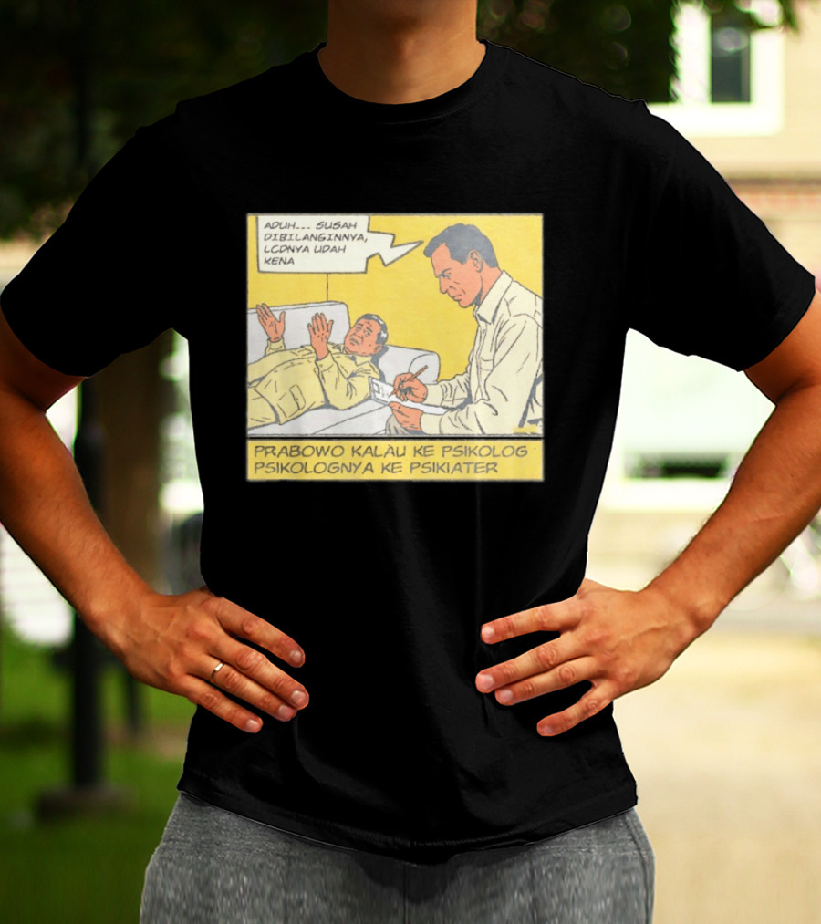 Prabowo Kalau Ke Psikolog Psikolognya Ke Psikiater Aduh Susah Dibilanginnya LCDnya Udah Kena T-Shirt