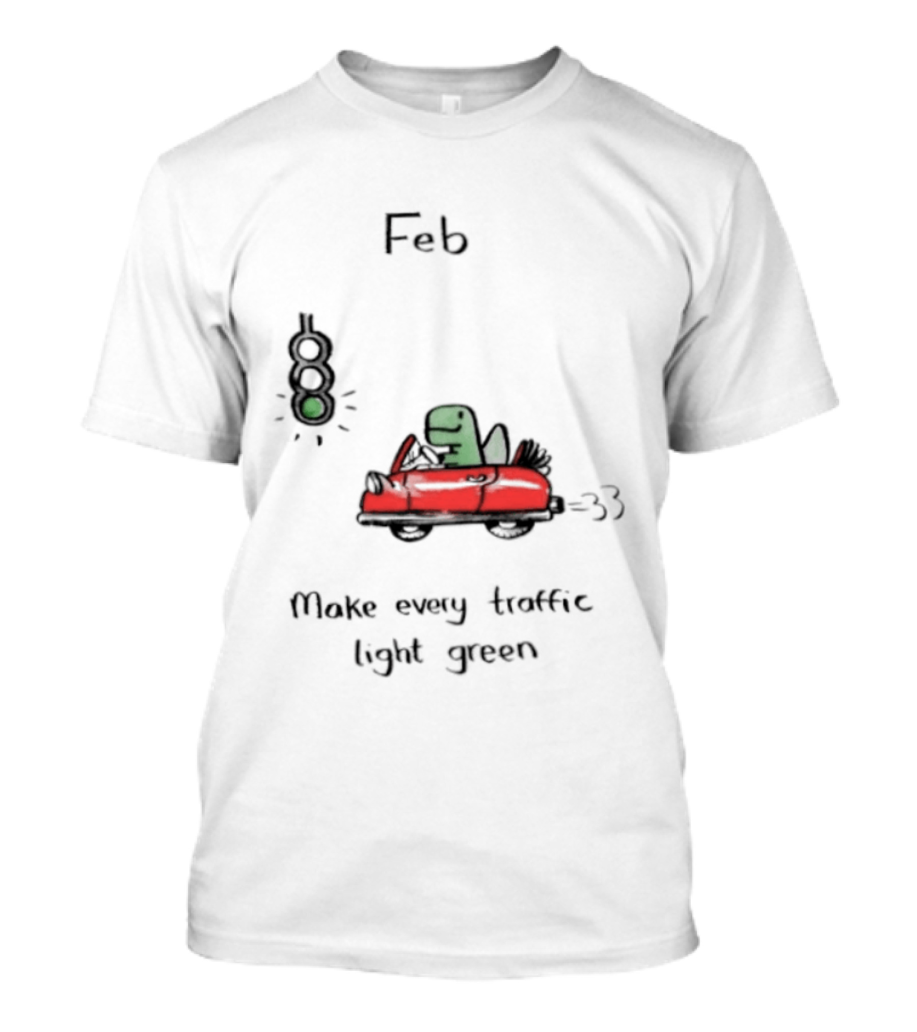 Feb Make Every Traffic Light Green Dinosaur Driving Red Car T-Shirt