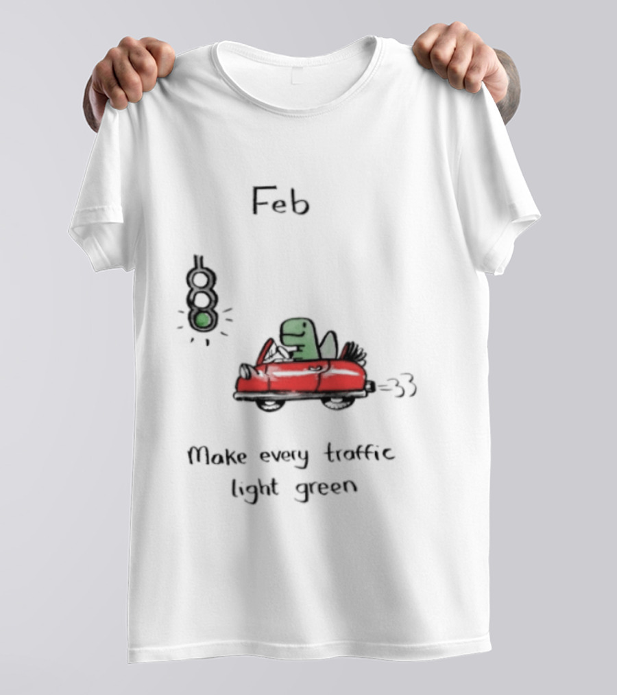 Feb Make Every Traffic Light Green Dinosaur Driving Red Car T-Shirt