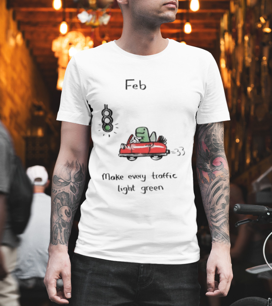 Feb Make Every Traffic Light Green Dinosaur Driving Red Car T-Shirt