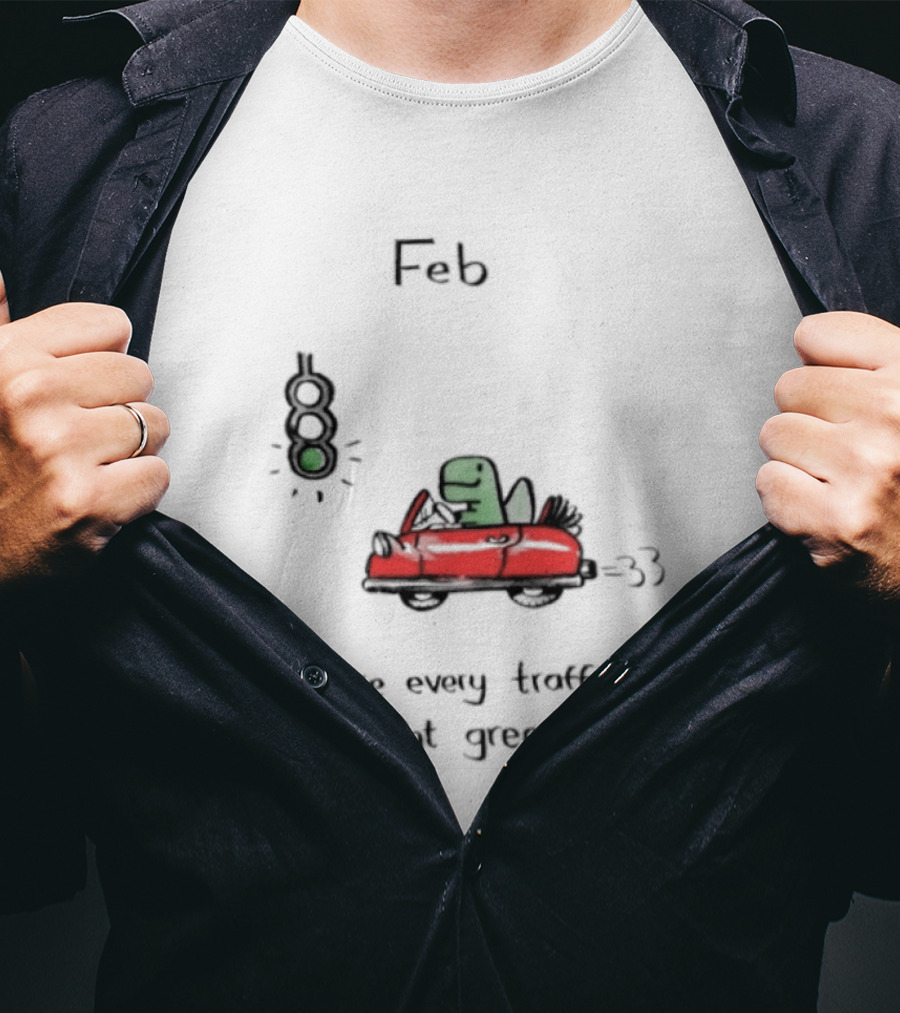 Feb Make Every Traffic Light Green Dinosaur Driving Red Car T-Shirt