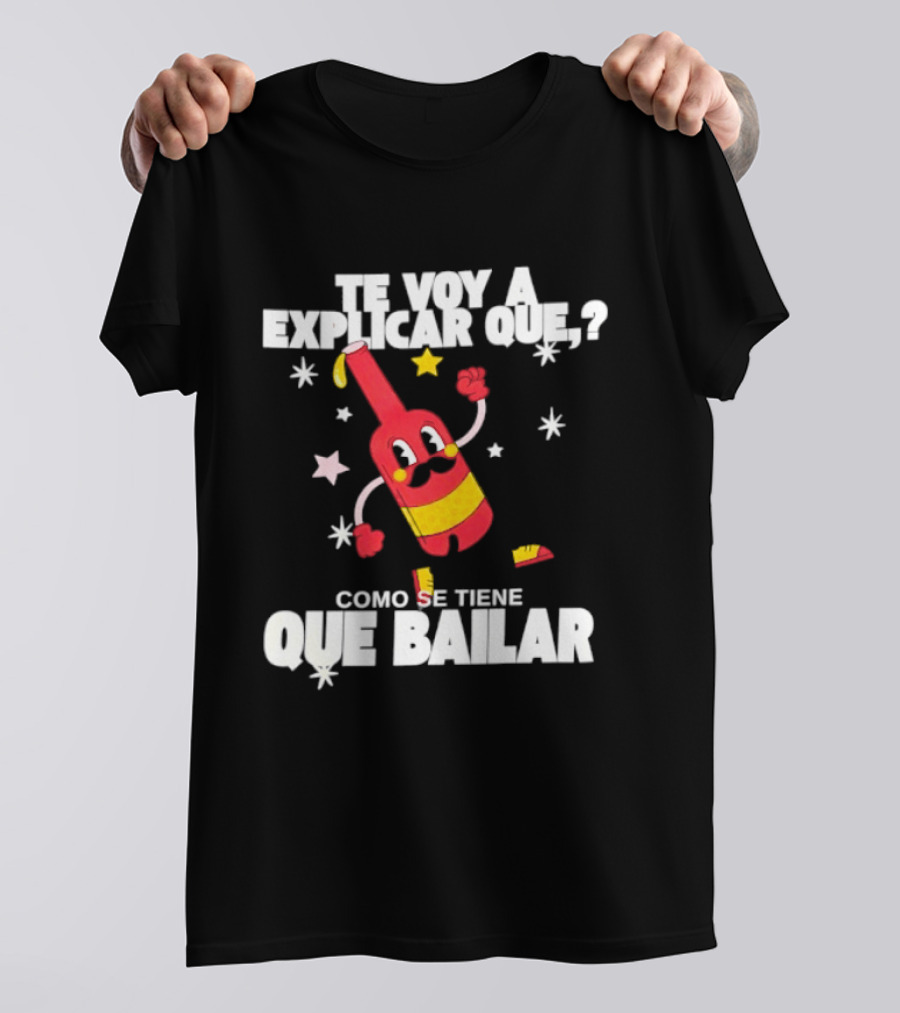 Te Voy A Explicar Que Como Se Tiene Que Bailar Botella Divertida Estrella Baile Fiesta T-Shirt