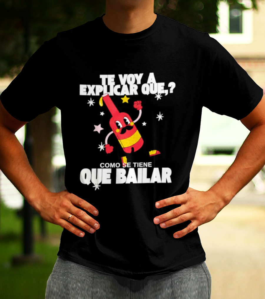 Te Voy A Explicar Que Como Se Tiene Que Bailar Botella Divertida Estrella Baile Fiesta T-Shirt