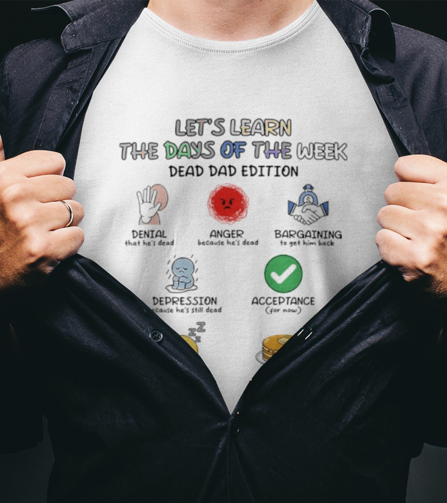 Let's Learn Days Of The Week Dead Dad Edition Denial Anger Bargaining Depression Acceptance Saturday Sunday T-Shirt