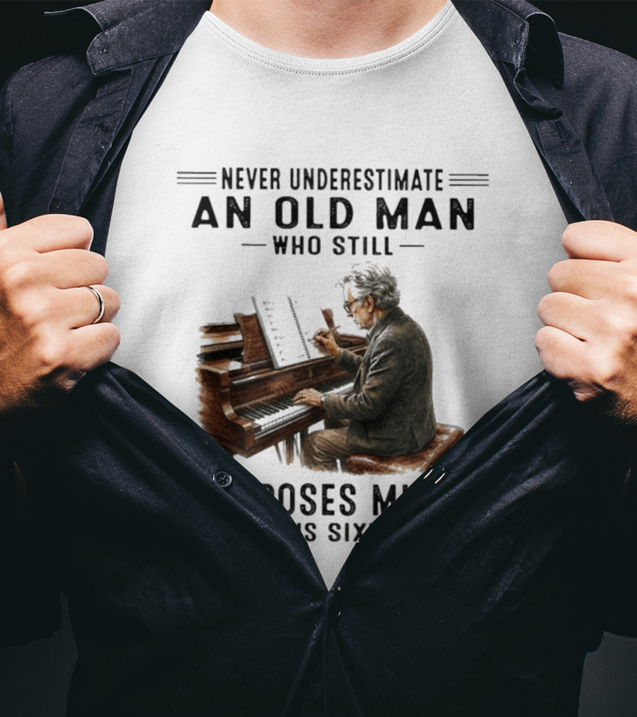 Never Underestimate An Old Man Who Still Composes Music In His Sixties At The Piano T-Shirt