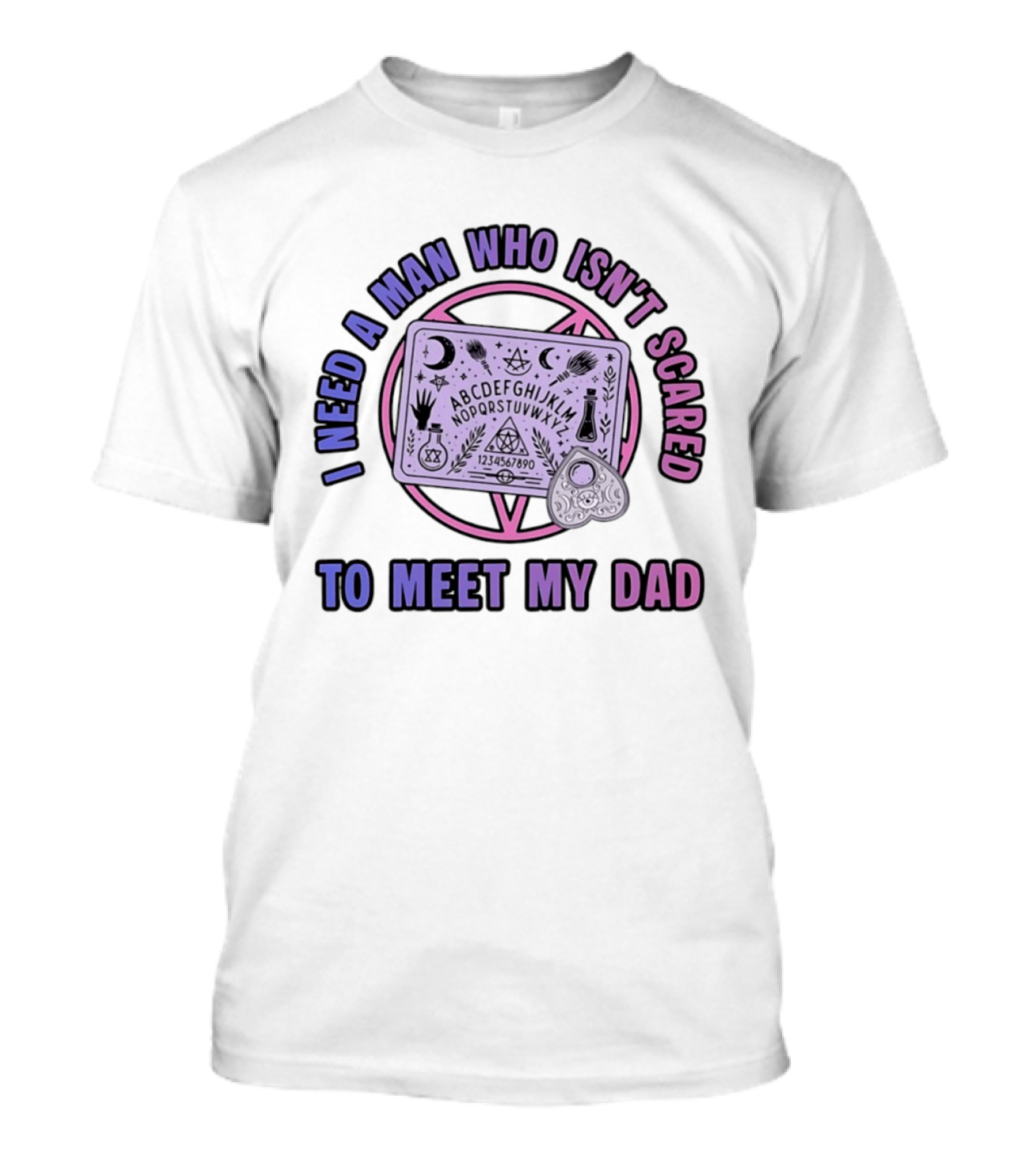 I Need A Man Who Isn't Scared To Meet My Dad Ouija Board Moon Stars T-Shirt