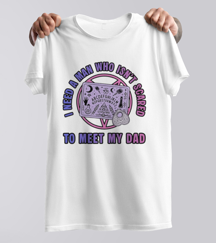 I Need A Man Who Isn't Scared To Meet My Dad Ouija Board Moon Stars T-Shirt