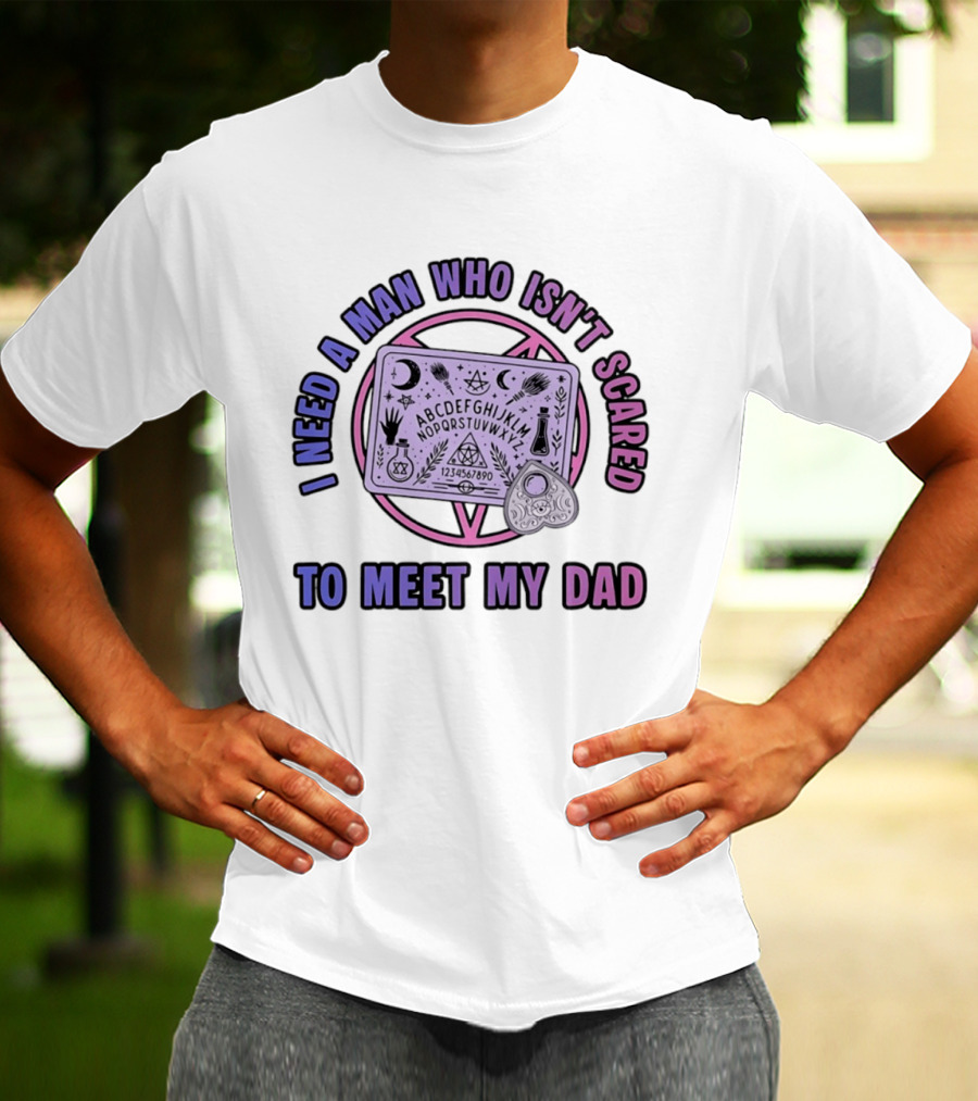 I Need A Man Who Isn't Scared To Meet My Dad Ouija Board Moon Stars T-Shirt