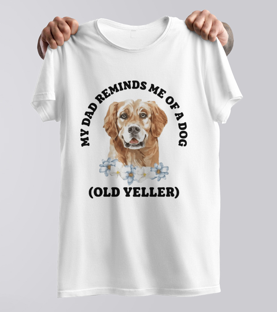 My Dad Reminds Me Of A Dog Old Yeller T-Shirt