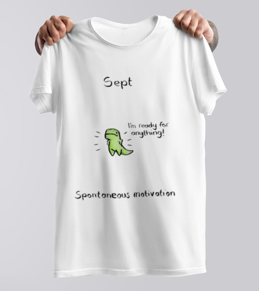 Sept Spontaneous Motivation I'm Ready For Anything Dinosaur T-Shirt