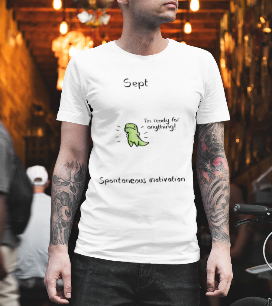 Sept Spontaneous Motivation I'm Ready For Anything Dinosaur T-Shirt