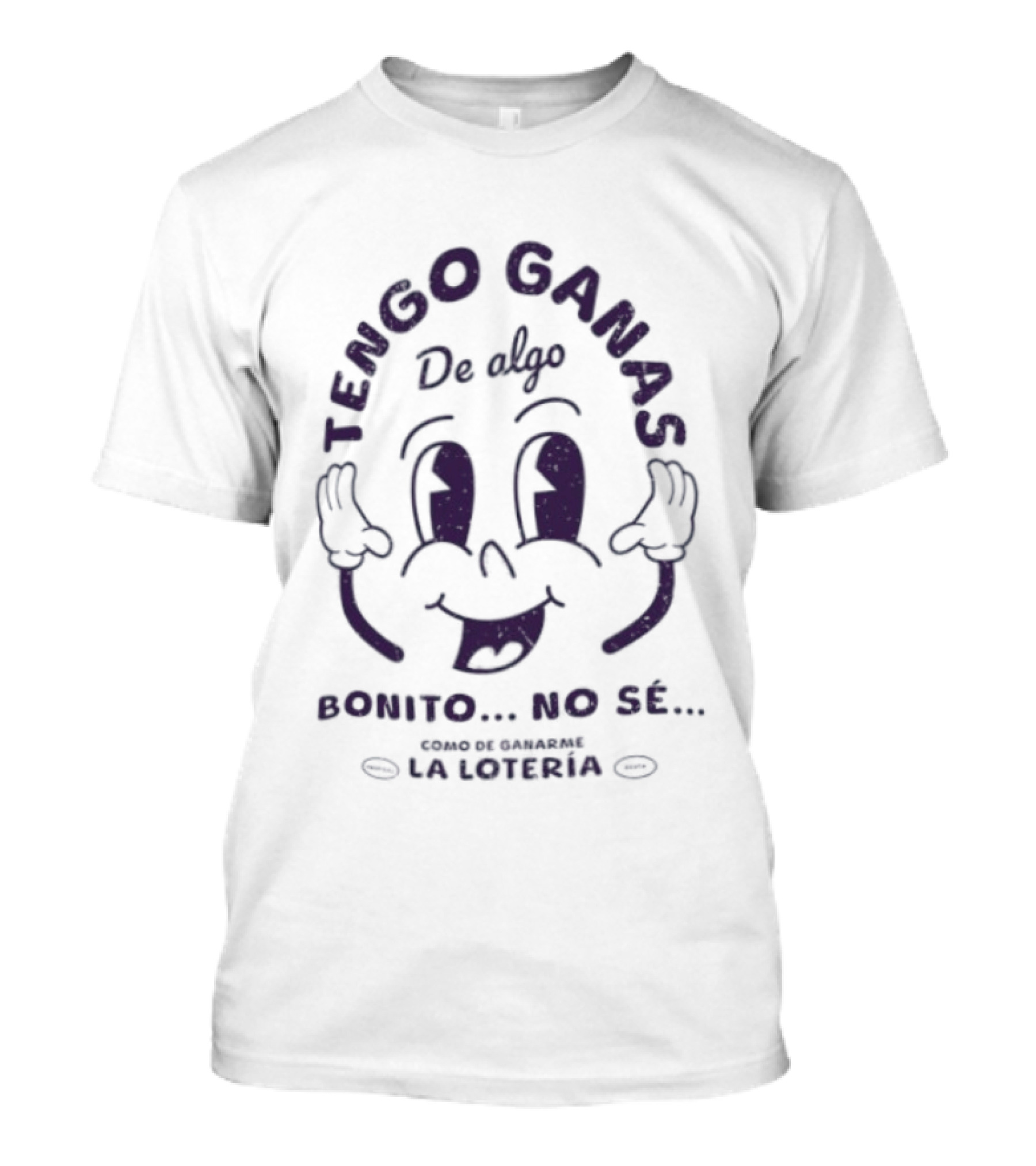 Tengo Ganas De Algo Bonito No Sé Como De Ganarme La Loteria Cara Divertida T-Shirt