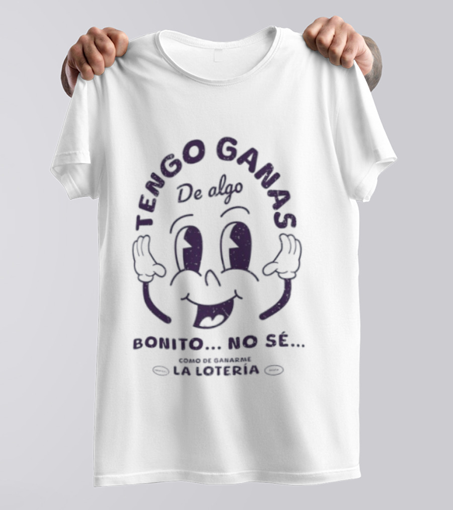 Tengo Ganas De Algo Bonito No Sé Como De Ganarme La Loteria Cara Divertida T-Shirt
