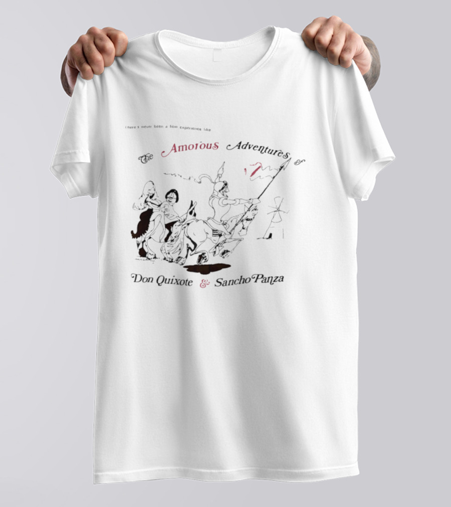 There's Never Been A Film Experience Like The Amorous Adventures Of Don Quixote And Sancho Panza T-Shirt