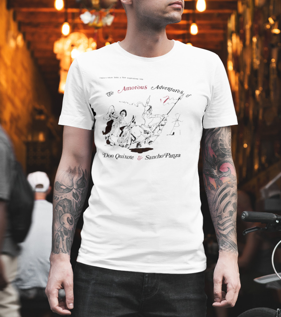 There's Never Been A Film Experience Like The Amorous Adventures Of Don Quixote And Sancho Panza T-Shirt