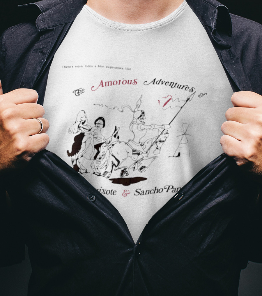There's Never Been A Film Experience Like The Amorous Adventures Of Don Quixote And Sancho Panza T-Shirt