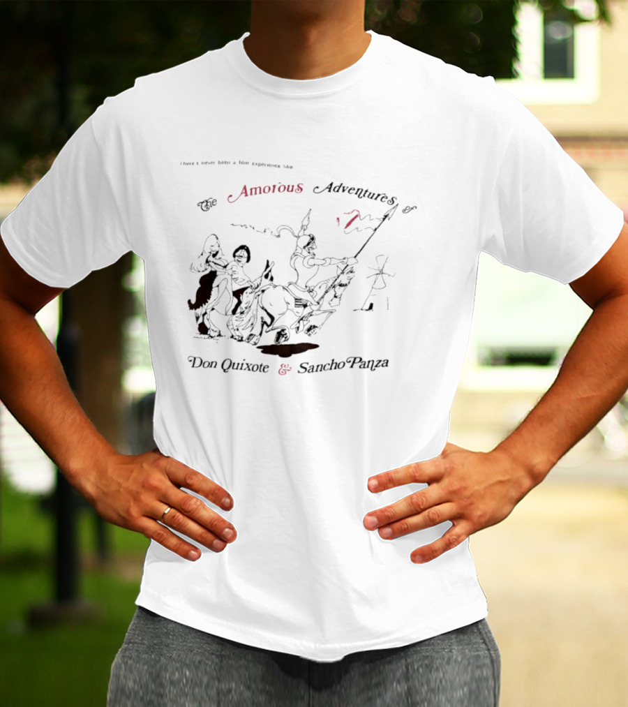There's Never Been A Film Experience Like The Amorous Adventures Of Don Quixote And Sancho Panza T-Shirt