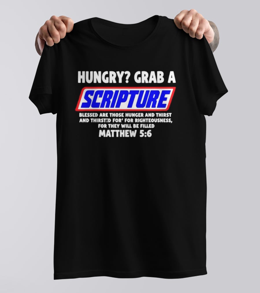 Hungry Grab A Scripture Matthew 5 6 Bible Verse Blessed Are Those Who Hunger And Thirst For Righteousness T-Shirt