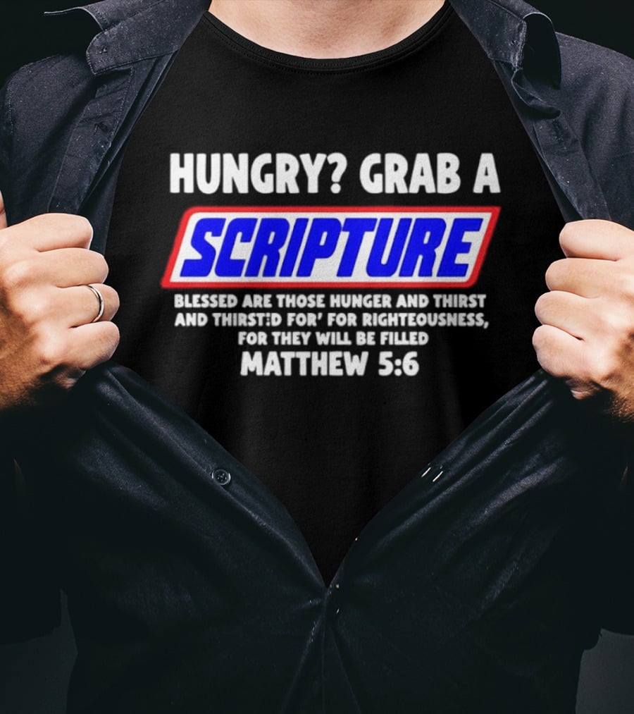 Hungry Grab A Scripture Matthew 5 6 Bible Verse Blessed Are Those Who Hunger And Thirst For Righteousness T-Shirt