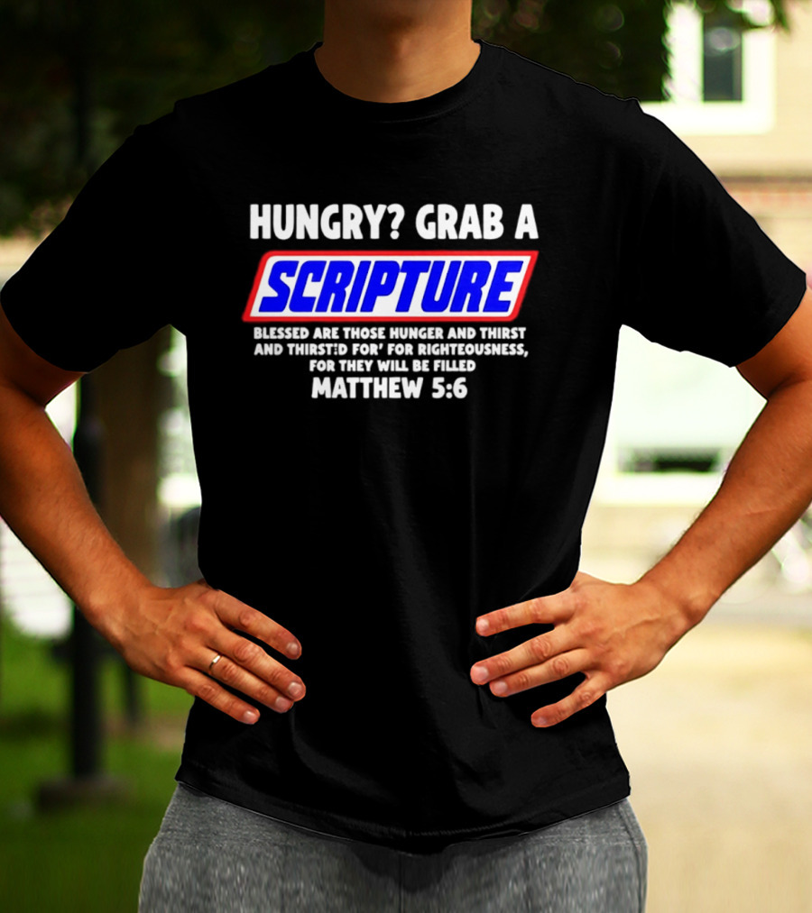 Hungry Grab A Scripture Matthew 5 6 Bible Verse Blessed Are Those Who Hunger And Thirst For Righteousness T-Shirt