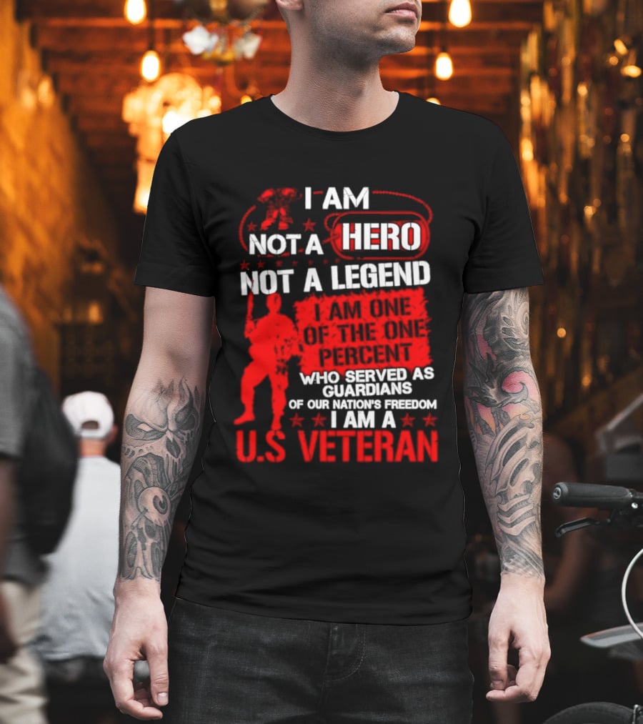 I Am Not A Hero Not A Legend U.S. Veteran Guardians Of Freedom T-Shirt