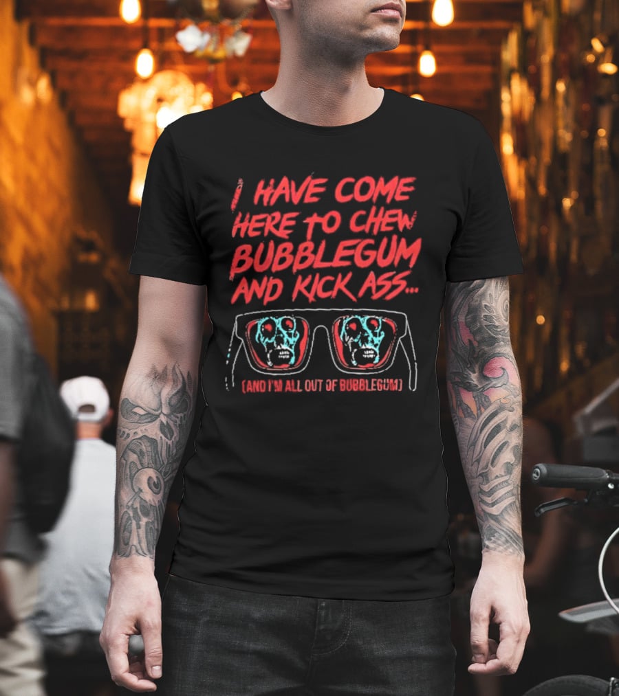 I Have Come Here To Chew Bubblegum And Kick Ass Sunglasses Skull Blue Red T-Shirt